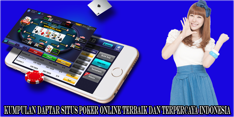 Kumpulan Daftar Situs Poker Online Terbaik Dan Terpercaya Indonesia