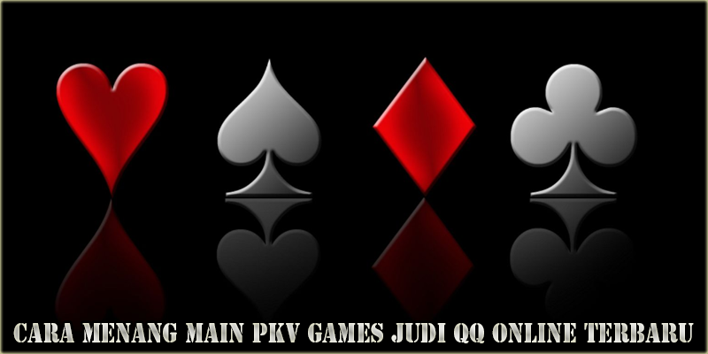 Cara Menang Main Pkv Games Judi QQ Online Terbaru