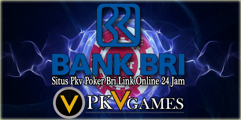 Situs Pkv Poker Bri Link Online 24 Jam